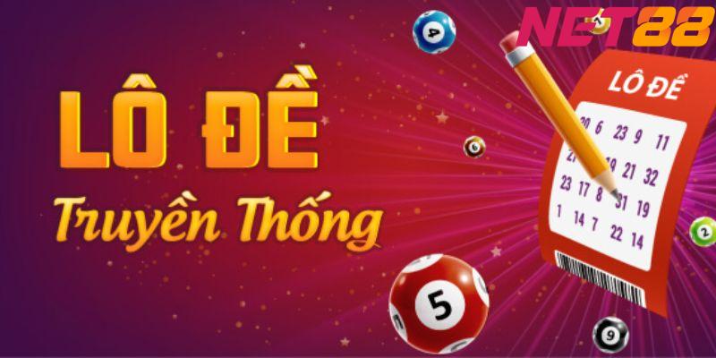 Cách Chơi Lô Đề Truyền Thống NET88 Cơ Bản
